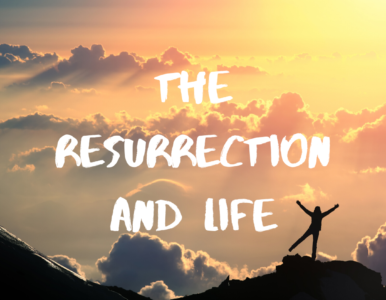 The Resurrection and Life