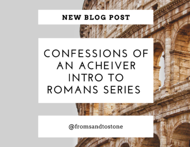 Confessions of an Achiever: Intro to Romans Series