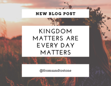 Kingdom Matters are Every Day Matters